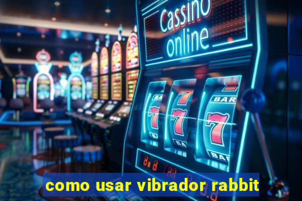 como usar vibrador rabbit